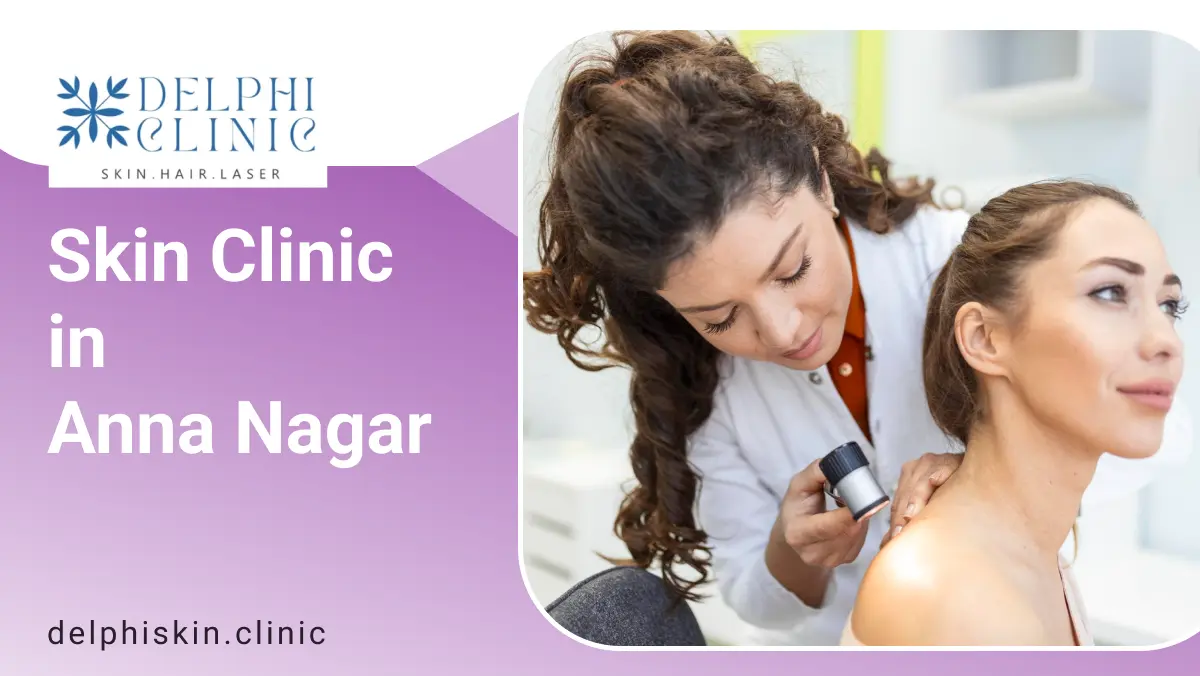 Skin Clinic in Anna Nagar | Delphi Skin Clinic