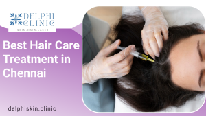 Best Hair Care Treatment in Chennai