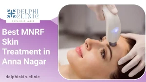 Best MNRF Skin Treatment in Anna Nagar